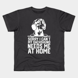 funny sorry i can't my Dachshund needs me at home Kids T-Shirt